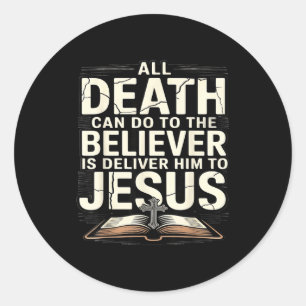 All Death Can Do To The Believers Is Deliver Him T Classic Round Sticker