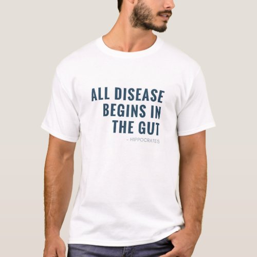 All disease begins in the gut T_Shirt