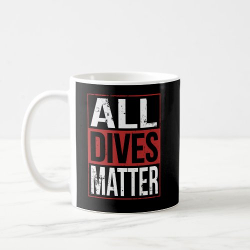 All Dives Matter Scuba Diving Coffee Mug