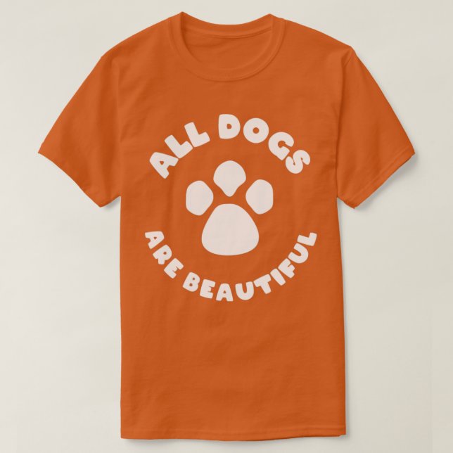 All Dogs Are Beautiful T-Shirt (Design Front)