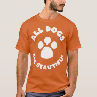 All Dogs Are Beautiful T-Shirt