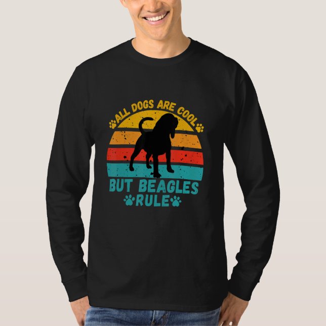 All Dogs Are Cool But Beagles Rule Funny Beagle On T-Shirt (Front)