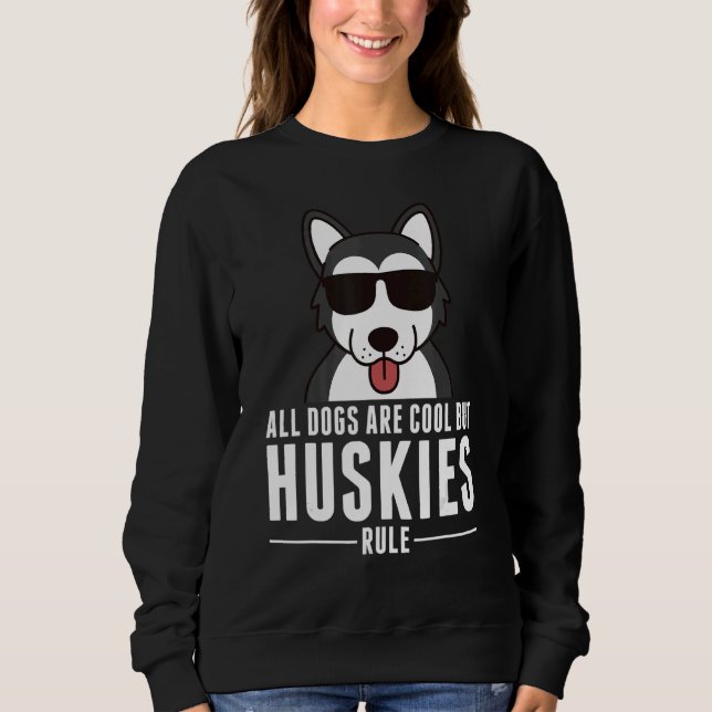 All Dogs Are Cool But Huskies Rule Dog Sweatshirt (Front)