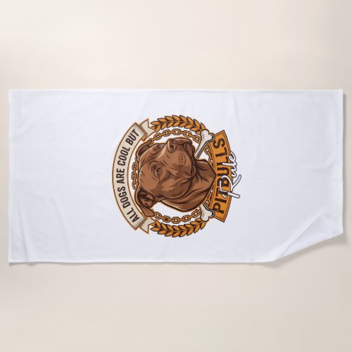 All Dogs Are Cool But Pitbulls Rule Dog Chain Bone Beach Towel