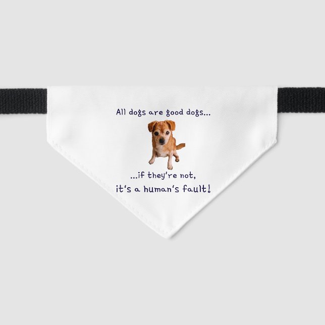 All dogs are good dogs... pet bandana collar (Front)