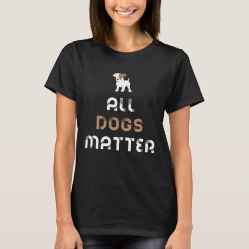 All Dogs Matter Typography  Cute Dog Illustration T_Shirt