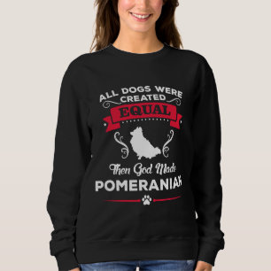 All Dogs Were Created Equal Pomeranian Sweatshirt