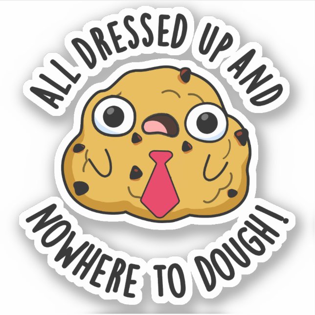 All Dressed Up And Nowhere To Dough Baking Pun Sticker (Front)