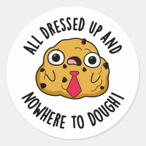 All Dressed Up And Nowhere To Dough Funny Pun Classic Round Sticker