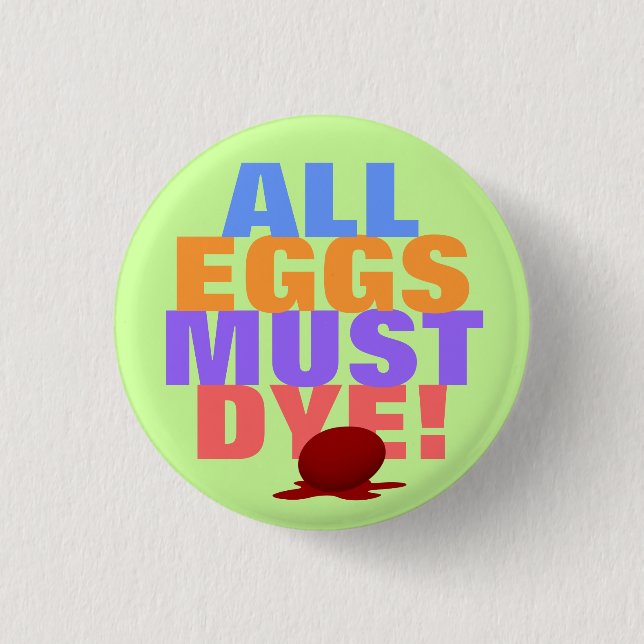 ALL EGGS MUST DYE BUTTON (Front)