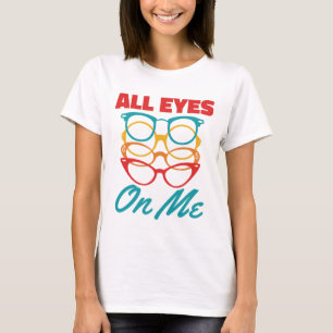All Eyes on Me Funny Optometrist Optometry T-Shirt