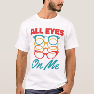All Eyes on Me Funny Optometrist Optometry  T-Shirt