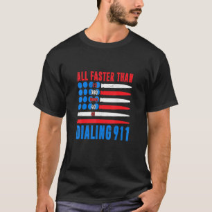 All Faster Than Dialing 911 4th Of July 2nd Amentm T-Shirt