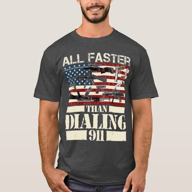All Faster Than Dialing 911   Cute Gun Owners T-Shirt (Front)