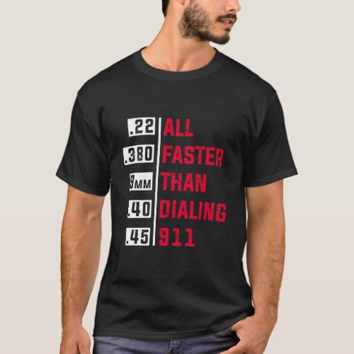 All Faster Than Dialing 911 For Gun Lovers Gift T_Shirt