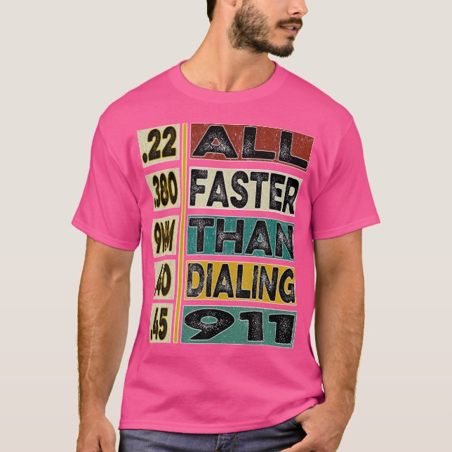 All Faster Than Dialing 911 For Gun Lovers T-Shirt (Front)