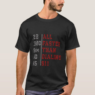 All Faster Than Dialing 911 Funny Gun Lover Cop Gi T-Shirt