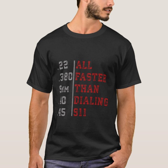 All Faster Than Dialing 911 Funny Gun Lover Cop Gi T-Shirt (Front)