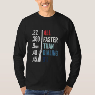 All Faster Than Dialing 911 Gun Ammo Bullet T-Shirt