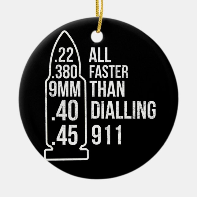 All Faster Than Dialing 911 Gun Ammo Lovers Ceramic Ornament (Front)