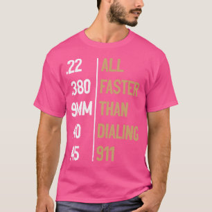 All Faster Than Dialing 911 Gun Ammo Lovers Sarcas T-Shirt