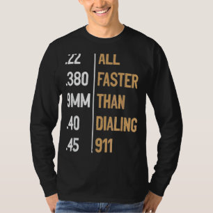 All Faster Than Dialing 911 Gun Ammo   Sarcastic T-Shirt