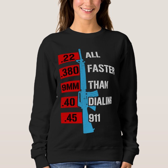 All Faster Than Dialing 911  Gun Caliber Gun Sweatshirt (Front)
