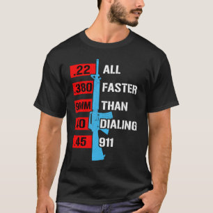 All Faster Than Dialing 911 Gun Caliber Gun T-Shirt