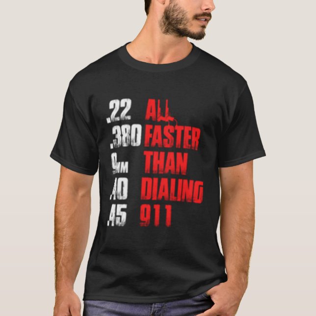 All Faster Than Dialing 911 Gun Cop T-Shirt (Front)