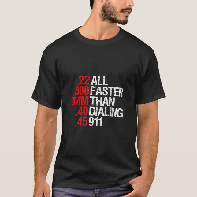 All Faster Than Dialing 911 Gun Enthusiast T-Shirt (Front)