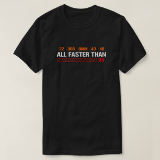 All Faster Than Dialing 911 | Gun Rights T-Shirt