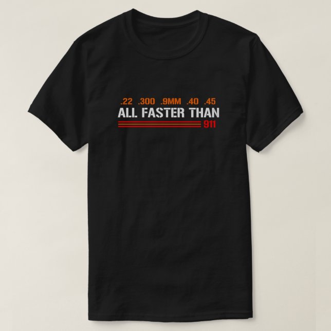 All Faster Than Dialing 911 | Gun Rights T-Shirt (Design Front)
