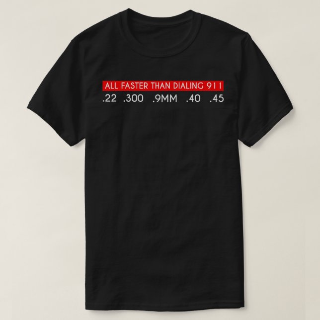 All Faster Than Dialing 911 Gun Tactical Military  T-Shirt (Design Front)