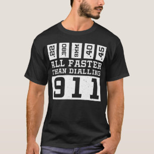 All Faster Than Dialing 911 T-Shirt