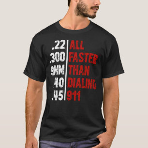 All Faster Than Dialing 911 T-Shirt Bullet Sizes F