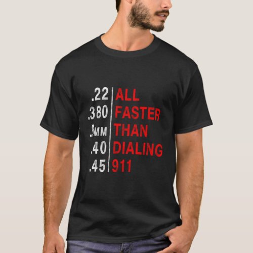 All Faster Than Dialing 911 Weapon Bullet Ammo T_Shirt