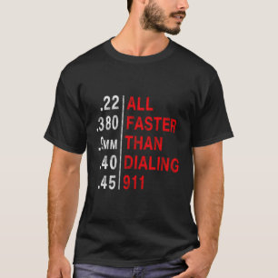 All Faster Than Dialing 911 Weapon Bullet Ammo T-Shirt