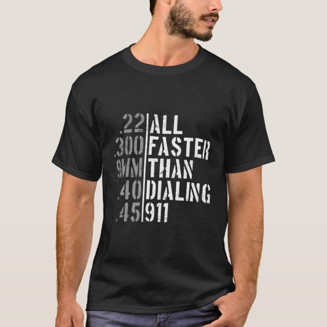 All Faster Than Dialling 911 Bullet Calibers Gun R T-Shirt (Front)