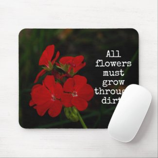 All Flowers Must Grow Through Dirt Floral Mouse Pad