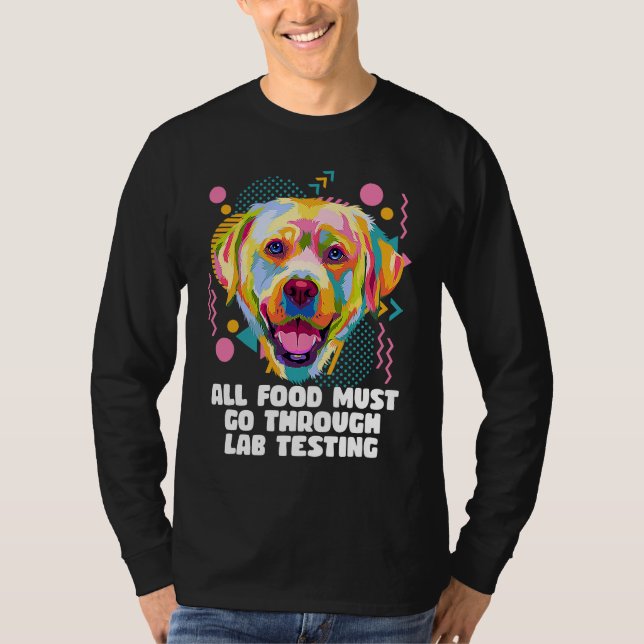 All Food Go Through Lab Testing Funny Labrador Ret T-Shirt (Front)