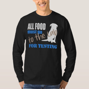 All Food Must Go To The Lab For Testing Black Lab T-Shirt