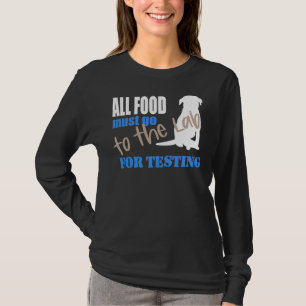 All Food Must Go To The Lab For Testing Black Lab  T-Shirt