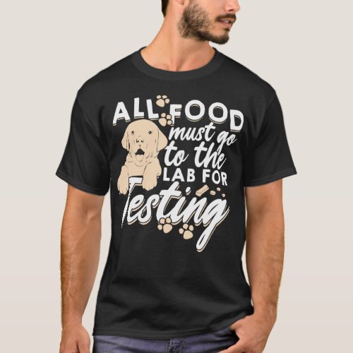 All Food Must Go To The Lab For Testing  Copy  T_Shirt