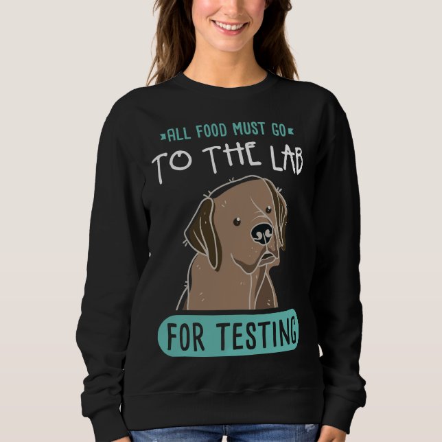 All Food Must Go To The Lab For Testing     Sweatshirt (Front)
