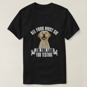 All Food Must Go To The Lab For Testing T-Shirt