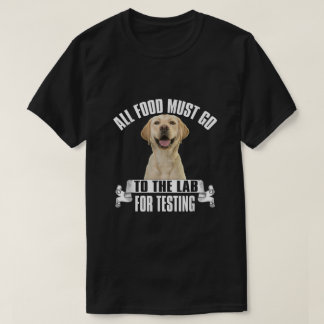 All Food Must Go To The Lab For Testing T-Shirt