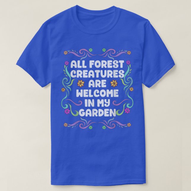 All Forest Creatures Are Welcome In My Garden Fair T-Shirt (Design Front)