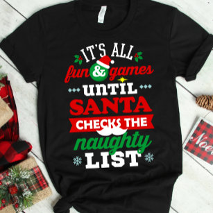 All Fun and Games Until Santa Checks Naughty List T-Shirt