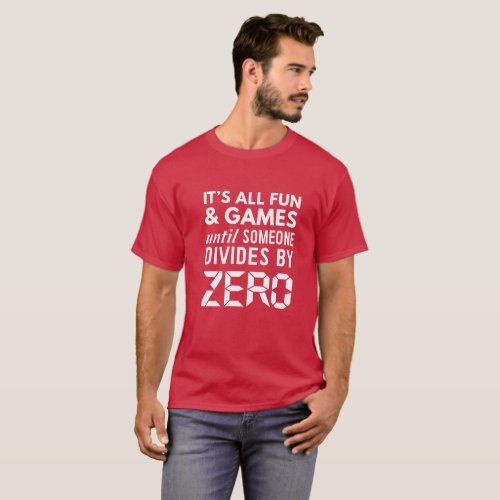 All Fun And Games Until Someone Divides By Zero T_Shirt