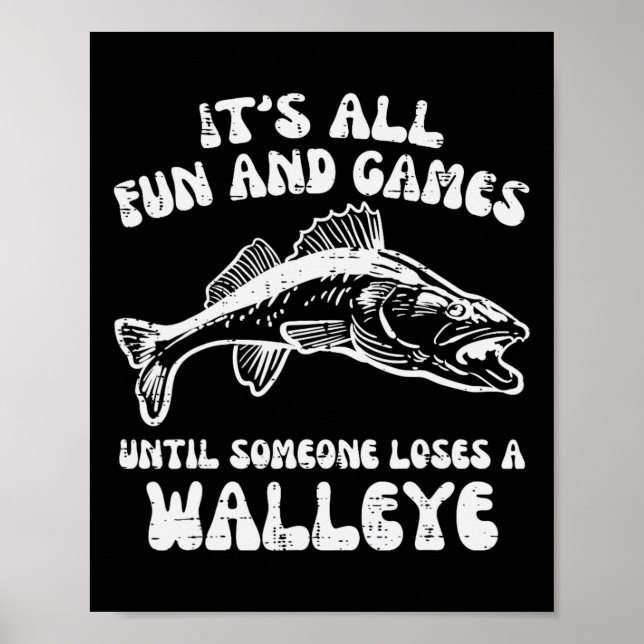 All Fun Games Until Loses Walleye Funny Fishing Me Poster (Front)
